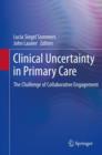 Clinical Uncertainty in Primary Care : The Challenge of Collaborative Engagement - Book