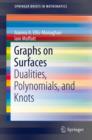 Graphs on Surfaces : Dualities, Polynomials, and Knots - eBook