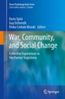 War, Community, and Social Change : Collective Experiences in the Former Yugoslavia - eBook