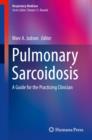 Pulmonary Sarcoidosis : A Guide for the Practicing Clinician - eBook