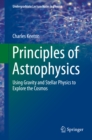 Principles of Astrophysics : Using Gravity and Stellar Physics to Explore the Cosmos - eBook