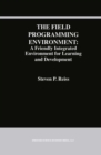 The Field Programming Environment: A Friendly Integrated Environment for Learning and Development - eBook