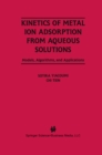 Kinetics of Metal Ion Adsorption from Aqueous Solutions : Models, Algorithms, and Applications - eBook