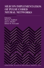 Silicon Implementation of Pulse Coded Neural Networks - eBook