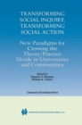 Transforming Social Inquiry, Transforming Social Action : New Paradigms for Crossing the Theory/Practice Divide in Universities and Communities - eBook