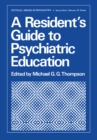 A Resident's Guide to Psychiatric Education - eBook