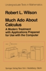 Much Ado About Calculus : A Modern Treatment with Applications Prepared for Use with the Computer - eBook
