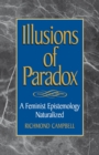 Illusions of Paradox : A Feminist Epistemology Naturalized - eBook
