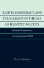 Rights, Democracy, and Fulfillment in the Era of Identity Politics : Principled Compromises in a Compromised World - eBook