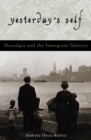 Yesterday's Self : Nostalgia and the Immigrant Identity - eBook