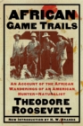 African Game Trails : An Account of the African Wanderings of an American Hunter-Natrualist - eBook