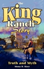 King Ranch Story : Truth and Myth - eBook