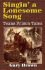 Singin' a Lonesome Song : Texas Prison Tales - eBook