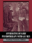 Affirmative Dynamic Psychotherapy With Gay Men - eBook