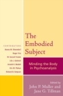 The Embodied Subject : Minding the Body in Psychoanalysis - eBook