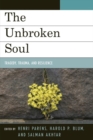The Unbroken Soul : Tragedy, Trauma, and Human Resilience - eBook