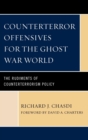 Counterterror Offensives for the Ghost War World : The Rudiments of Counterterrorism Policy - eBook