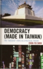 Democracy (Made in Taiwan) : The 'Success' State as a Political Theory - eBook