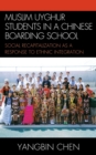 Muslim Uyghur Students in a Chinese Boarding School : Social Recapitalization as a Response to Ethnic Integration - eBook