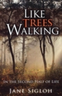 Like Trees Walking : In the Second Half of Life - eBook