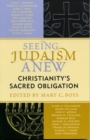Seeing Judaism Anew : Christianity's Sacred Obligation - eBook