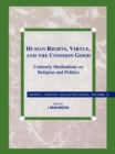 Human Rights, Virtue and the Common Good : Untimely Meditations on Religion and Politics - eBook