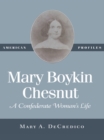 Mary Boykin Chesnut : A Confederate Woman's Life - eBook