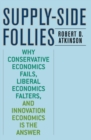 Supply-Side Follies : Why Conservative Economics Fails, Liberal Economics Falters, and Innovation Economics is the Answer - eBook