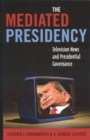 Mediated Presidency : Television News and Presidential Governance - eBook