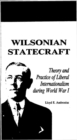 Wilsonian Statecraft : Theory and Practice of Liberal Internationalism During World War I (America in the Modern World) - eBook