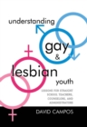 Understanding Gay and Lesbian Youth : Lessons for Straight School Teachers, Counselors, and Administrators - eBook