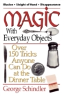Magic with Everyday Objects : Over 150 Tricks Anyone Can Do at the Dinner Table - eBook