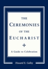 Ceremonies of the Eucharist : A guide to Celebration - eBook