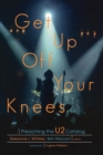 Get Up Off Your Knees : Preaching the U2 Catalog - eBook