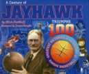 Century of Jayhawk Triumphs : The 100 Greatest Victories in the History of Kansas Basketball - eBook