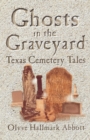 Ghosts In The Graveyard : Texas Cemetery Tales - eBook