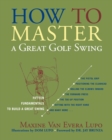 How to Master a Great Golf Swing : Fifteen Fundamentals to Build a Great Swing - eBook