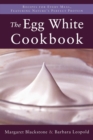The Egg White Cookbook : 75 Recipes for Nature's Perfect Food - eBook