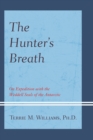 The Hunter's Breath : On Expedition with the Weddell Seals of the Antartic - eBook