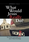 What Would Jesus Really Do? : The Power & Limits of Jesus' Moral Teachings - eBook