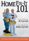 Home Fix-It 101 : The Anyone-Can-Do-It Guide to Home Repair - eBook
