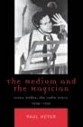 Medium and the Magician : Orson Welles, the Radio Years, 1934-1952 - eBook