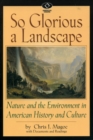 So Glorious a Landscape : Nature and the Environment in American History and Culture - eBook