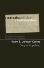 Strategic Political Communication : Rethinking Social Influence, Persuasion, and Propaganda - eBook