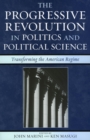 Progressive Revolution in Politics and Political Science : Transforming the American Regime - eBook