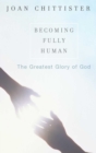 Becoming Fully Human : The Greatest Glory of God - eBook