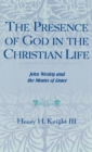 Presence of God in the Christian Life : John Wesley and the Means of Grace - eBook