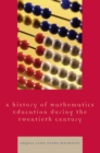 History of Mathematics Education during the Twentieth Century - eBook
