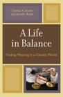 Life in Balance : Finding Meaning in a Chaotic World - eBook