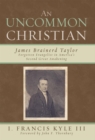 Uncommon Christian : James Brainerd Taylor, Forgotten Evangelist in America's Second Great Awakening - eBook